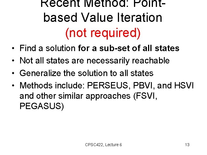 Recent Method: Pointbased Value Iteration (not required) • • Find a solution for a