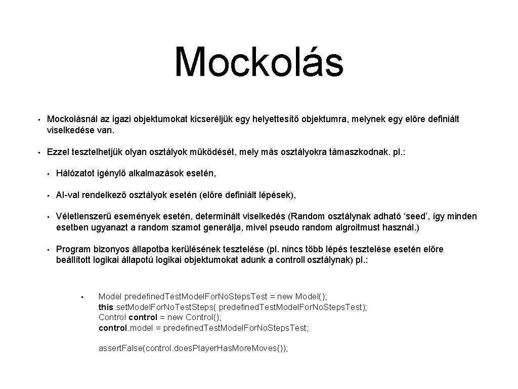 Mockolás • Mockolásnál az igazi objektumokat kicseréljük egy helyettesítő objektumra, melynek egy előre definiált