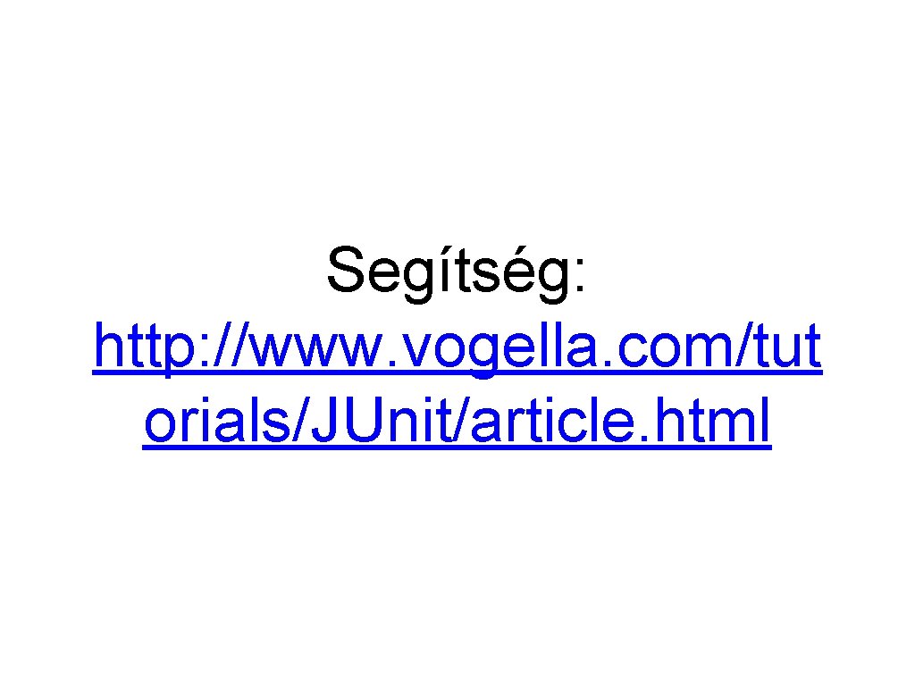 Segítség: http: //www. vogella. com/tut orials/JUnit/article. html 