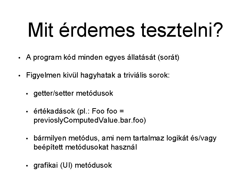 Mit érdemes tesztelni? • A program kód minden egyes állatását (sorát) • Figyelmen kivül