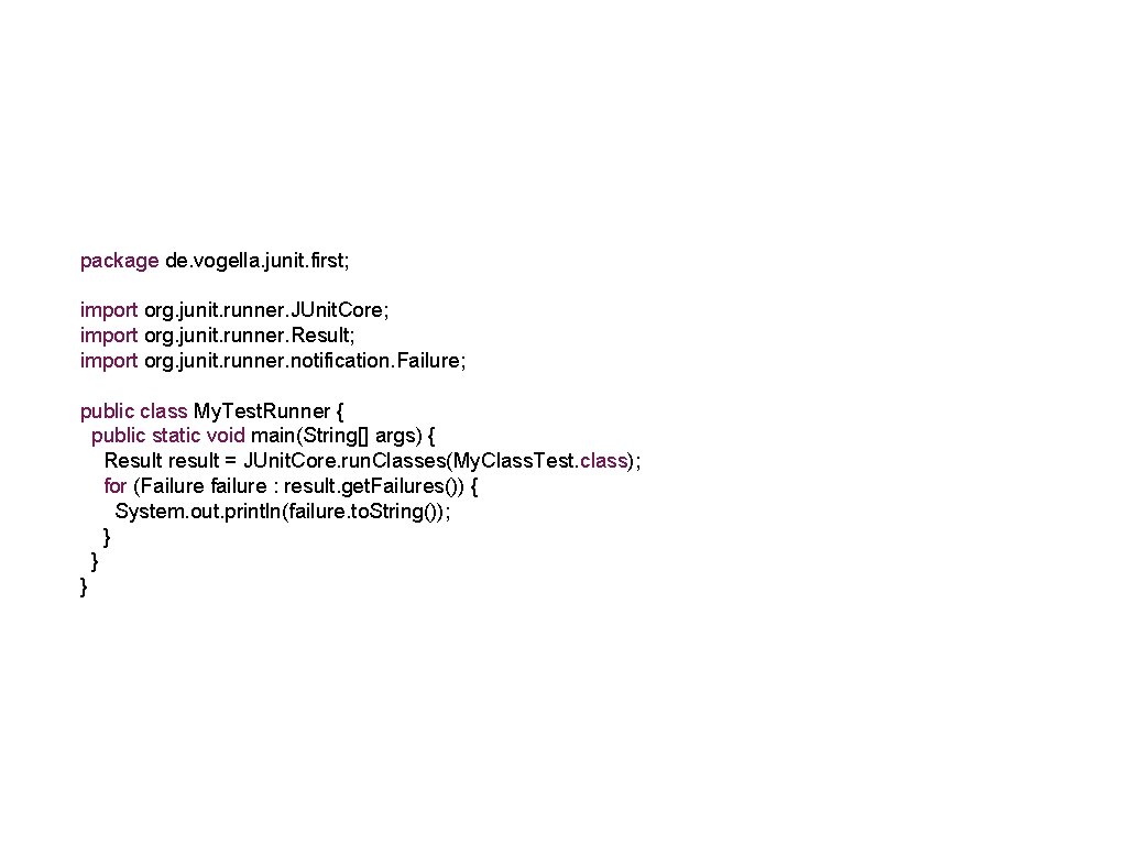package de. vogella. junit. first; import org. junit. runner. JUnit. Core; import org. junit.