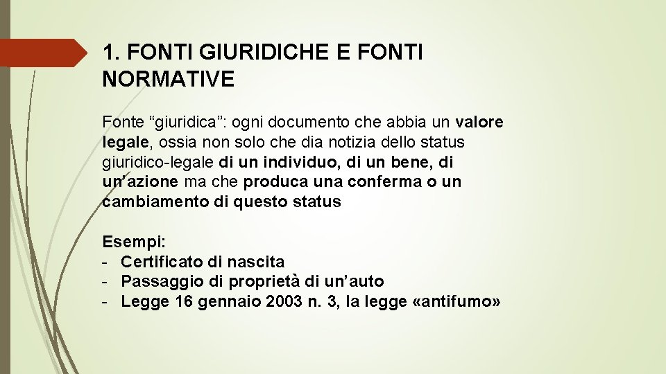 1. FONTI GIURIDICHE E FONTI NORMATIVE Fonte “giuridica”: ogni documento che abbia un valore