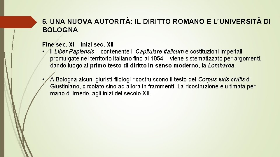 6. UNA NUOVA AUTORITÀ: IL DIRITTO ROMANO E L’UNIVERSITÀ DI BOLOGNA Fine sec. XI