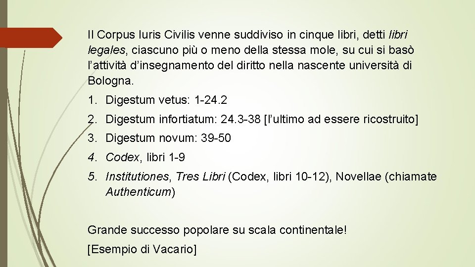 Il Corpus Iuris Civilis venne suddiviso in cinque libri, detti libri legales, ciascuno più