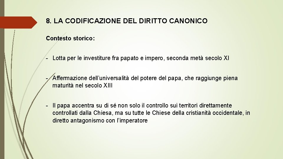 8. LA CODIFICAZIONE DEL DIRITTO CANONICO Contesto storico: - Lotta per le investiture fra