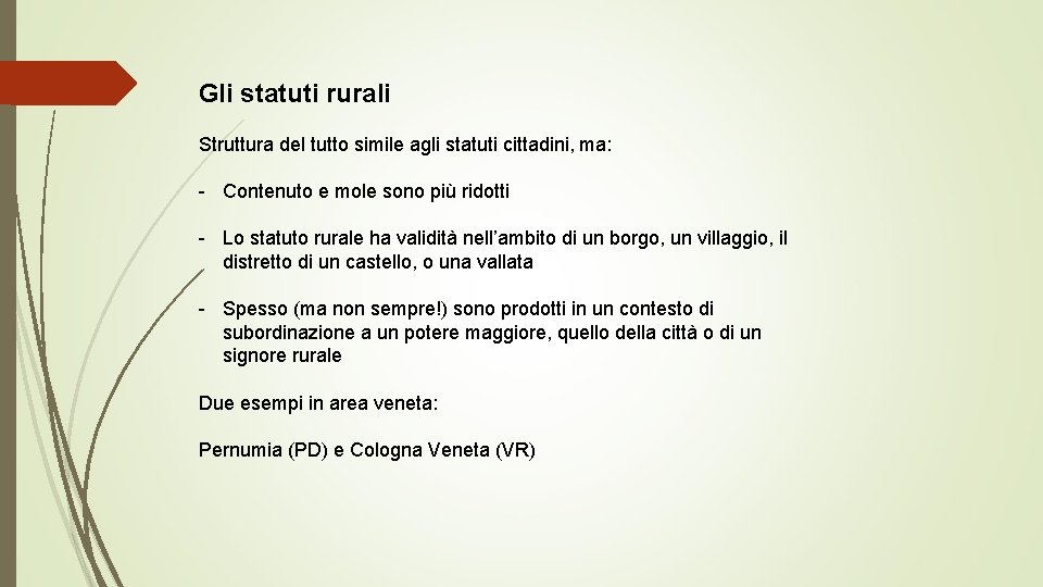 Gli statuti rurali Struttura del tutto simile agli statuti cittadini, ma: - Contenuto e