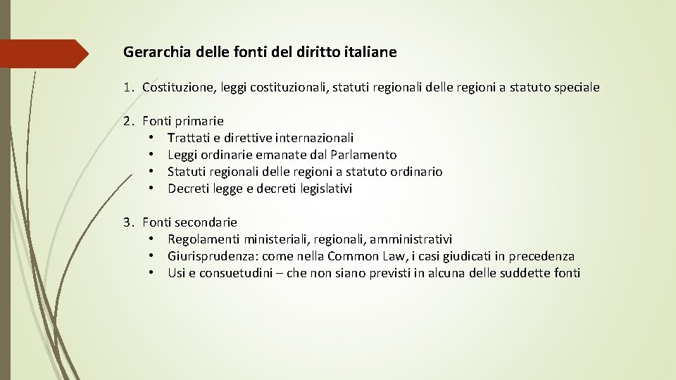 Gerarchia delle fonti del diritto italiane 1. Costituzione, leggi costituzionali, statuti regionali delle regioni