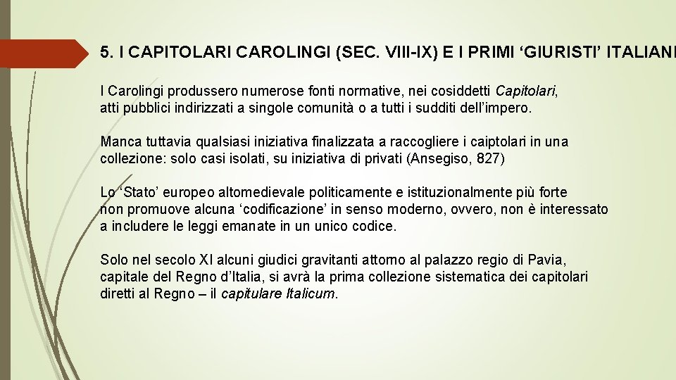 5. I CAPITOLARI CAROLINGI (SEC. VIII-IX) E I PRIMI ‘GIURISTI’ ITALIANI I Carolingi produssero