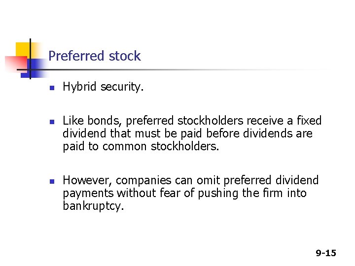 Preferred stock n n n Hybrid security. Like bonds, preferred stockholders receive a fixed