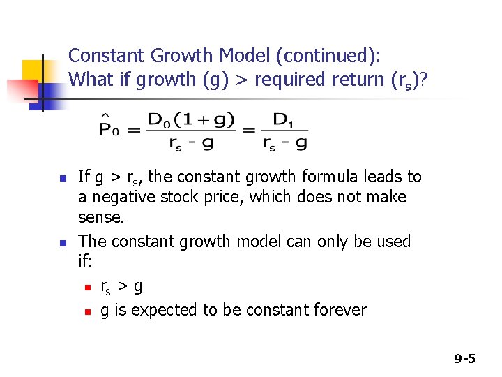 Constant Growth Model (continued): What if growth (g) > required return (rs)? n n