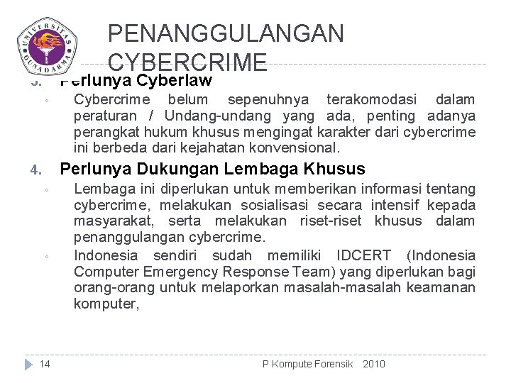 PENANGGULANGAN CYBERCRIME Perlunya Cyberlaw 3. ◦ Cybercrime belum sepenuhnya terakomodasi dalam peraturan / Undang-undang