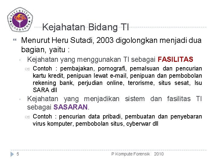 Kejahatan Bidang TI Menurut Heru Sutadi, 2003 digolongkan menjadi dua bagian, yaitu : ◦