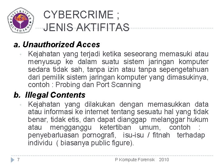 CYBERCRIME ; JENIS AKTIFITAS a. Unauthorized Acces ◦ Kejahatan yang terjadi ketika seseorang memasuki