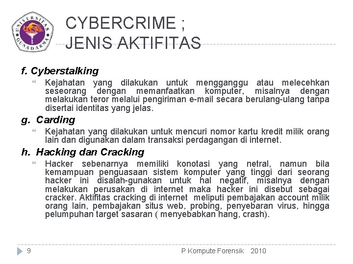 CYBERCRIME ; JENIS AKTIFITAS f. Cyberstalking Kejahatan yang dilakukan untuk mengganggu atau melecehkan seseorang