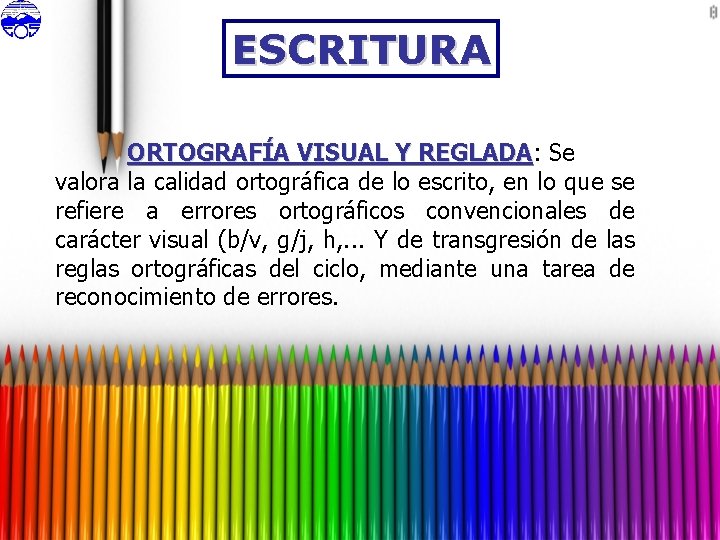 ESCRITURA ORTOGRAFÍA VISUAL Y REGLADA: REGLADA Se valora la calidad ortográfica de lo escrito,