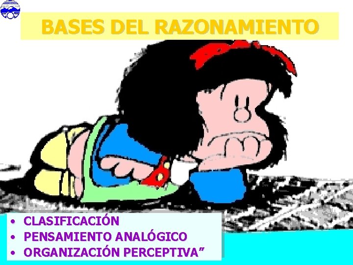 BASES DEL RAZONAMIENTO • • • CLASIFICACIÓN PENSAMIENTO ANALÓGICO ORGANIZACIÓN PERCEPTIVA” 