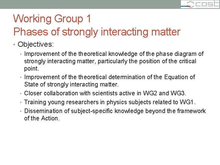 Working Group 1 Phases of strongly interacting matter • Objectives: • Improvement of theoretical