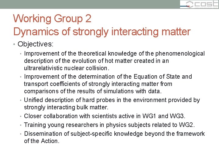 Working Group 2 Dynamics of strongly interacting matter • Objectives: • Improvement of theoretical