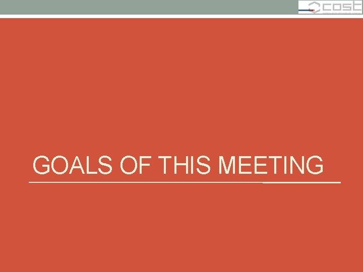 GOALS OF THIS MEETING 