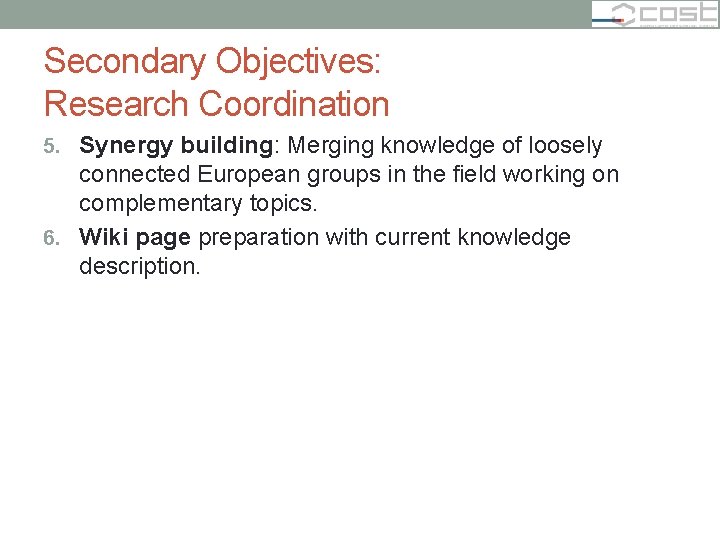 Secondary Objectives: Research Coordination 5. Synergy building: Merging knowledge of loosely connected European groups