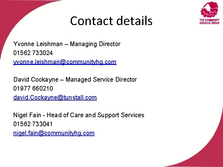 Contact details Yvonne Leishman – Managing Director 01562 733024 yvonne. leishman@communityhg. com David Cockayne