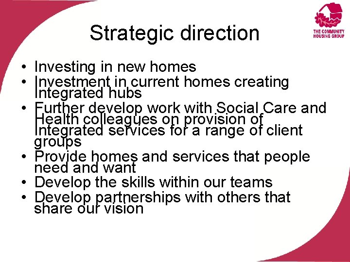 Strategic direction • Investing in new homes • Investment in current homes creating Integrated