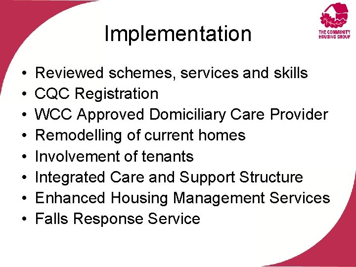 Implementation • • Reviewed schemes, services and skills CQC Registration WCC Approved Domiciliary Care