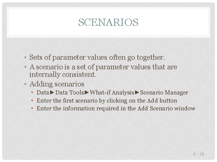 SCENARIOS • Sets of parameter values often go together. • A scenario is a