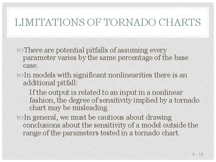 LIMITATIONS OF TORNADO CHARTS There are potential pitfalls of assuming every parameter varies by