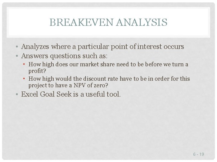 BREAKEVEN ANALYSIS • Analyzes where a particular point of interest occurs • Answers questions