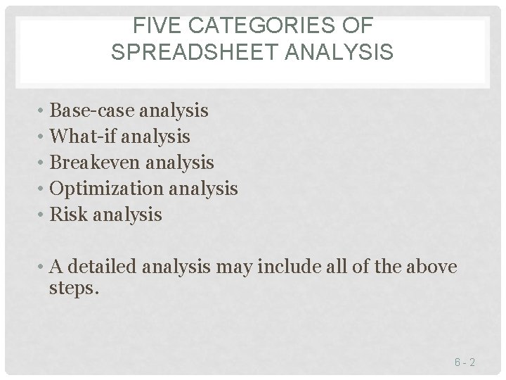 FIVE CATEGORIES OF SPREADSHEET ANALYSIS • Base-case analysis • What-if analysis • Breakeven analysis