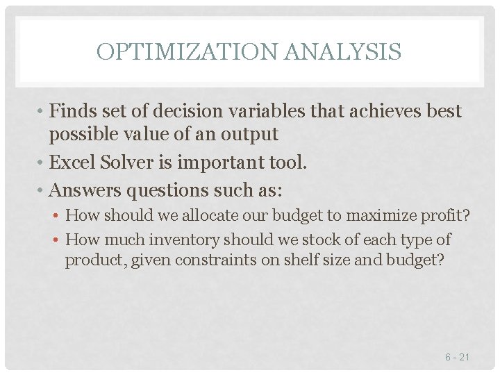 OPTIMIZATION ANALYSIS • Finds set of decision variables that achieves best possible value of