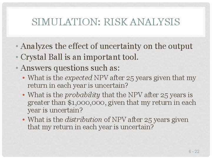 SIMULATION: RISK ANALYSIS • Analyzes the effect of uncertainty on the output • Crystal