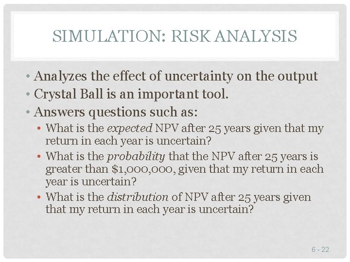 SIMULATION: RISK ANALYSIS • Analyzes the effect of uncertainty on the output • Crystal