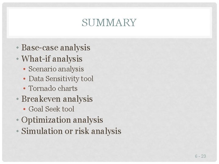 SUMMARY • Base-case analysis • What-if analysis • Scenario analysis • Data Sensitivity tool