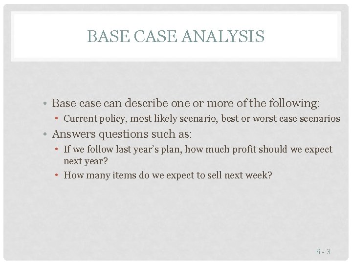 BASE CASE ANALYSIS • Base can describe one or more of the following: •
