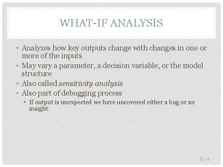 WHAT-IF ANALYSIS • Analyzes how key outputs change with changes in one or more