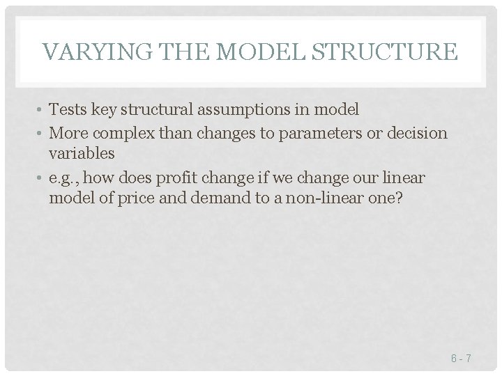 VARYING THE MODEL STRUCTURE • Tests key structural assumptions in model • More complex