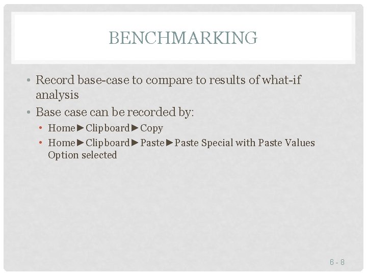 BENCHMARKING • Record base-case to compare to results of what-if analysis • Base can