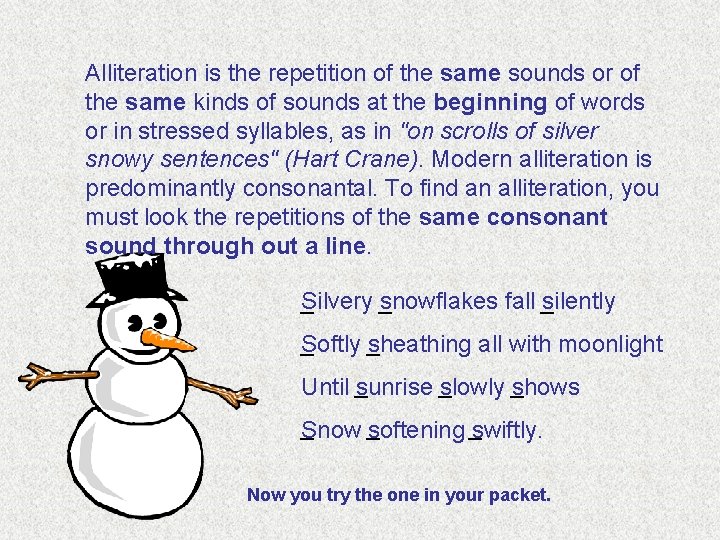 Alliteration is the repetition of the same sounds or of the same kinds of