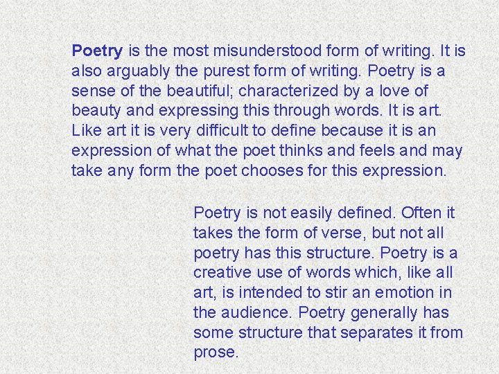 Poetry is the most misunderstood form of writing. It is also arguably the purest