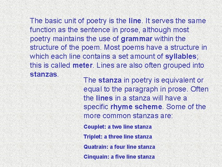 The basic unit of poetry is the line. It serves the same function as