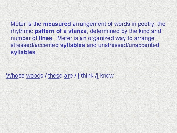 Meter is the measured arrangement of words in poetry, the rhythmic pattern of a