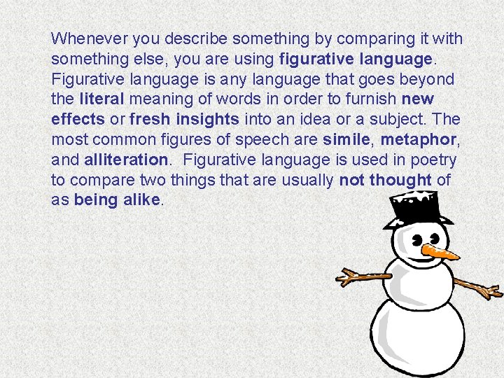 Whenever you describe something by comparing it with something else, you are using figurative