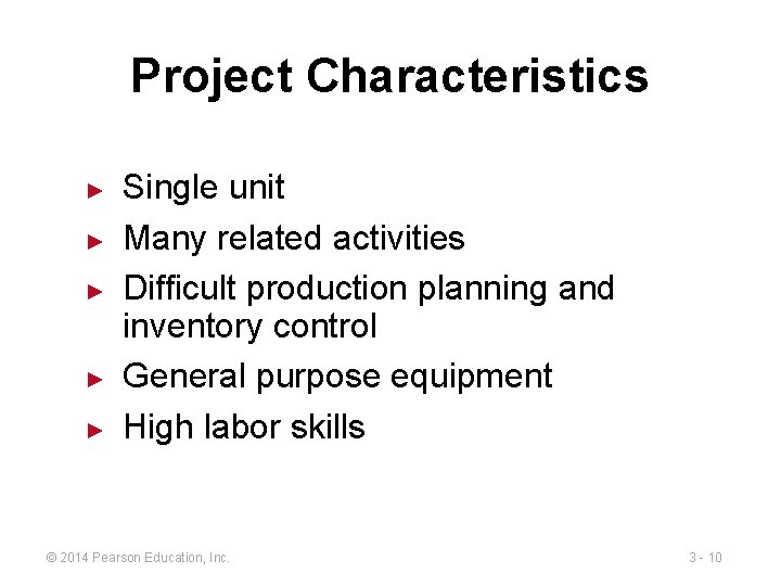 Project Characteristics ► ► ► Single unit Many related activities Difficult production planning and