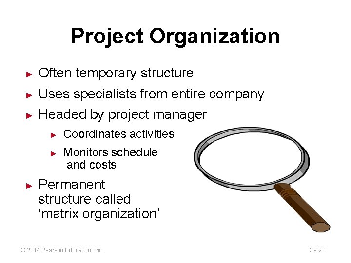 Project Organization ► Often temporary structure ► Uses specialists from entire company ► Headed