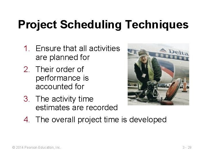 Project Scheduling Techniques 1. Ensure that all activities are planned for 2. Their order