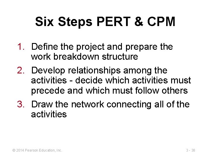 Six Steps PERT & CPM 1. Define the project and prepare the work breakdown