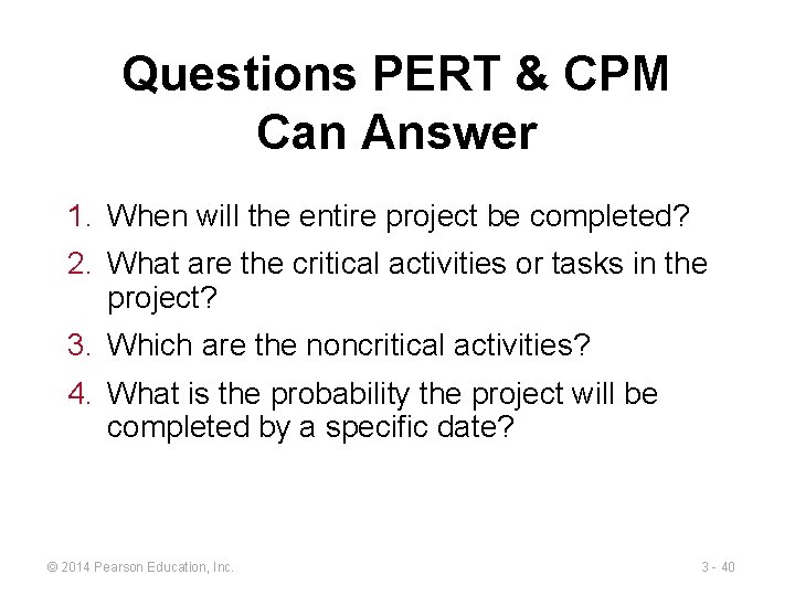Questions PERT & CPM Can Answer 1. When will the entire project be completed?