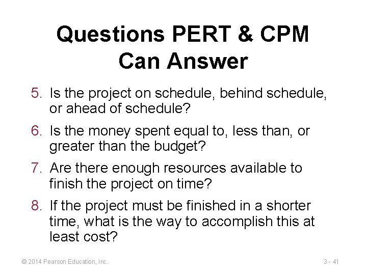 Questions PERT & CPM Can Answer 5. Is the project on schedule, behind schedule,